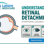Understand retinal detachment causes, emergency symptoms like flashes and floaters, and surgical treatments available at Lahore Medicare.